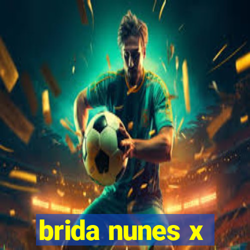 brida nunes x